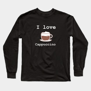 I Love Cappuccino Long Sleeve T-Shirt